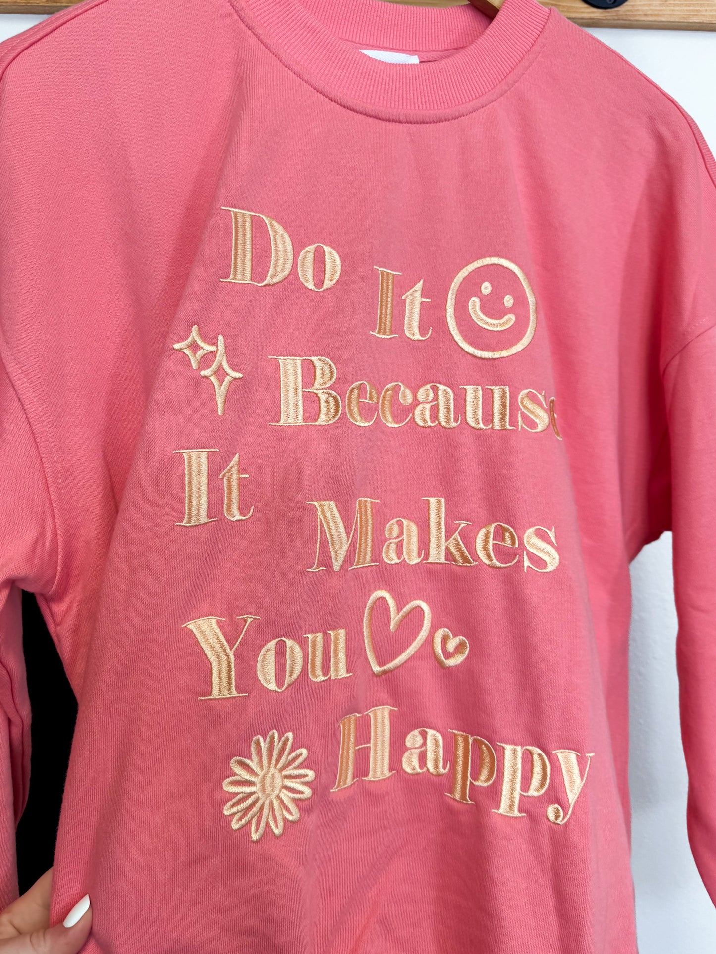 Embroidered Do It Because It Makes You Happy Sweatshirt, Light Gold on Pink